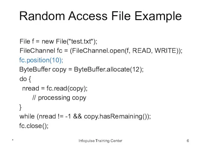 Random Access File Example File f = new File("test.txt"); FileChannel