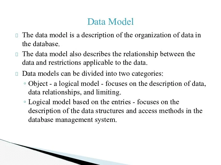 Data Model The data model is a description of the