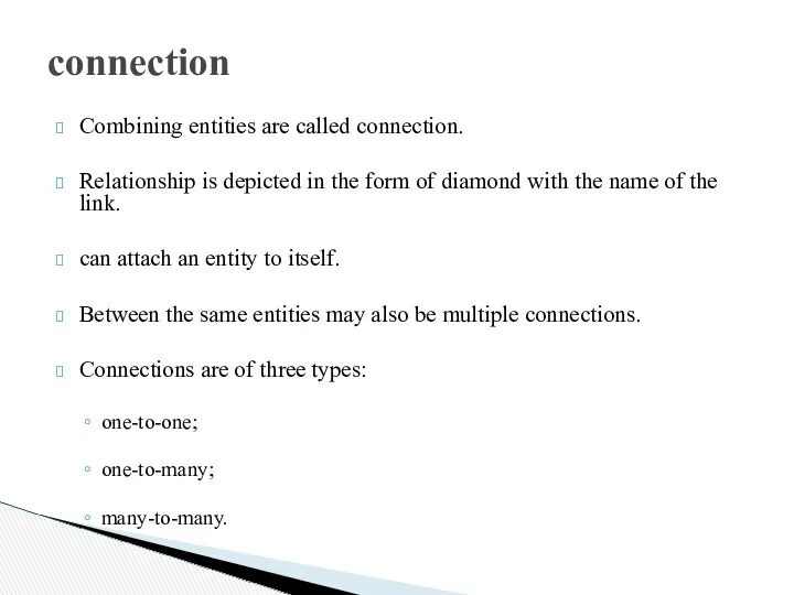 connection Combining entities are called connection. Relationship is depicted in