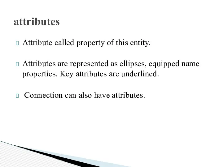 attributes Attribute called property of this entity. Attributes are represented