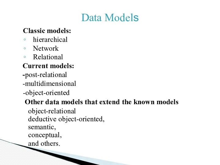 Data Models Classic models: hierarchical Network Relational Current models: -post-relational