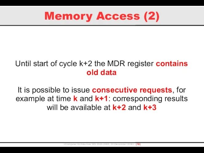 Memory Access (2) () Until start of cycle k+2 the MDR register contains