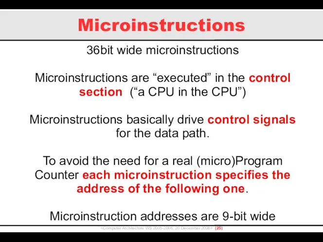 Microinstructions () 36bit wide microinstructions Microinstructions are “executed” in the control section (“a