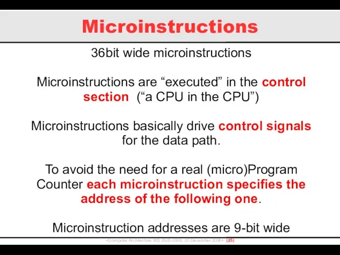 Microinstructions () 36bit wide microinstructions Microinstructions are “executed” in the