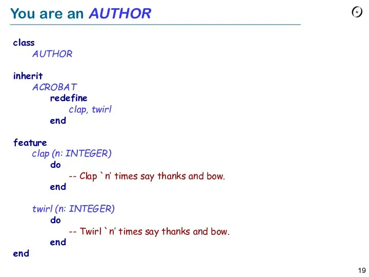 You are an AUTHOR class AUTHOR inherit ACROBAT redefine clap, twirl end feature