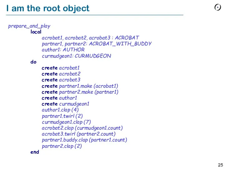 I am the root object prepare_and_play local acrobat1, acrobat2, acrobat3 : ACROBAT partner1,