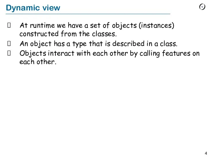 Dynamic view At runtime we have a set of objects (instances) constructed from