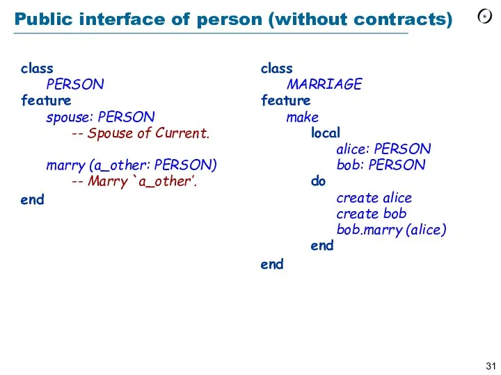 Public interface of person (without contracts) class PERSON feature spouse: PERSON -- Spouse