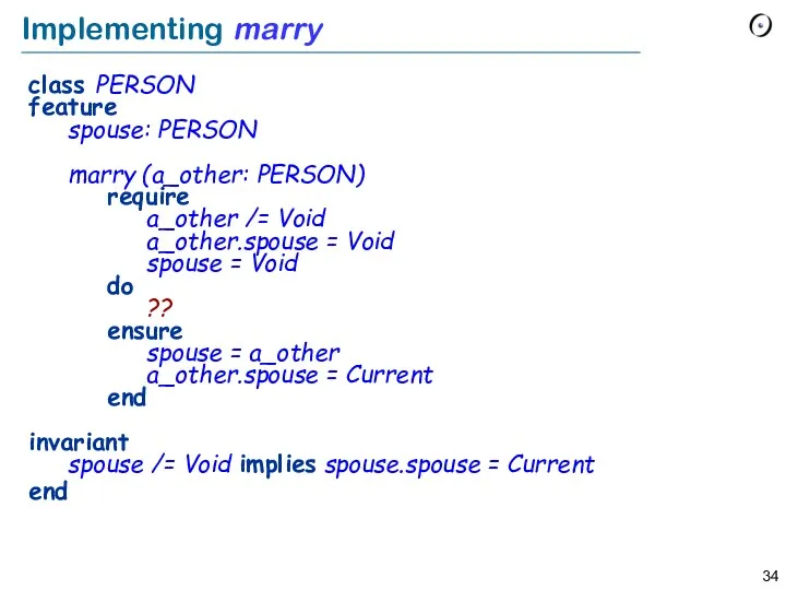 Implementing marry class PERSON feature spouse: PERSON marry (a_other: PERSON) require a_other /=