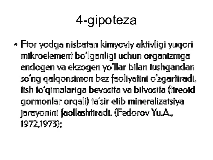 4-gipoteza Ftor yodga nisbatan kimyoviy aktivligi yuqori mikroelement bo’lganligi uchun