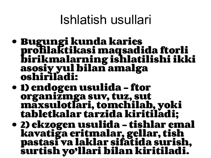 Ishlatish usullari Bugungi kunda karies profilaktikasi maqsadida ftorli birikmalarning ishlatilishi