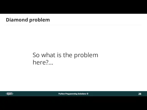 Diamond problem Python Programming Solutions © So what is the problem here?...