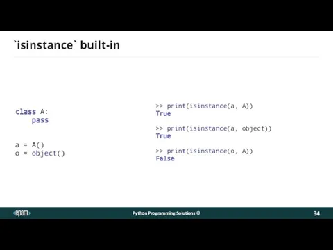`isinstance` built-in class A: pass a = A() o = object() Python Programming