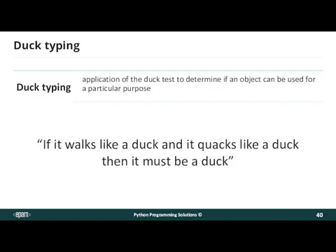 Duck typing “If it walks like a duck and it quacks like a