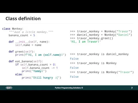 Class definition Python Programming Solutions © class Monkey: """Just a