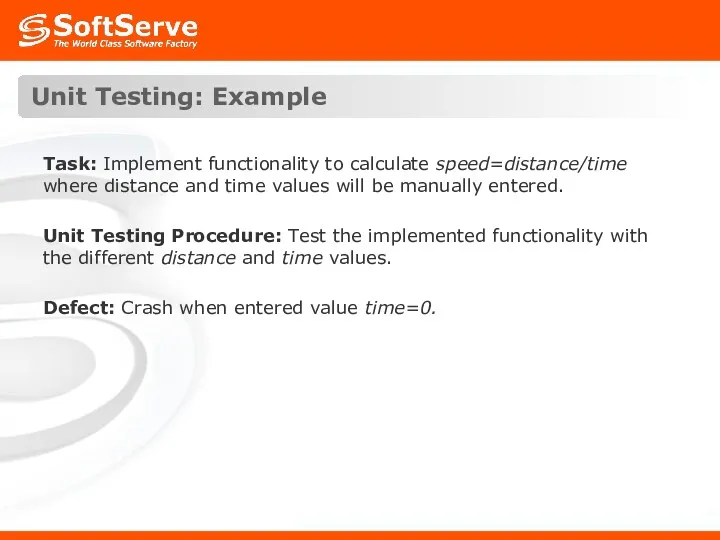 Unit Testing: Example Task: Implement functionality to calculate speed=distance/time where