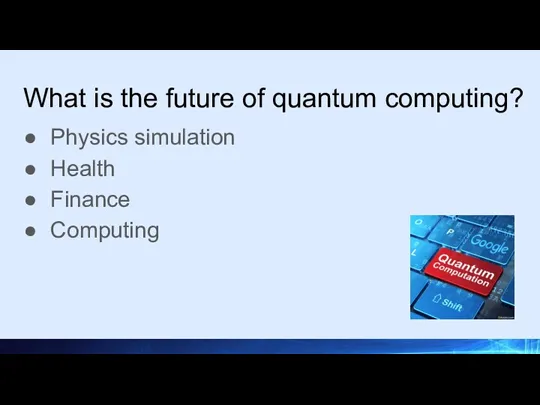 What is the future of quantum computing? Physics simulation Health Finance Computing