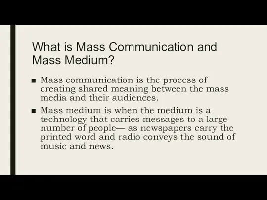 What is Mass Communication and Mass Medium? Mass communication is the process of