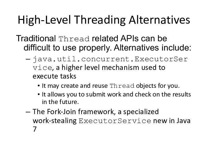 High-Level Threading Alternatives Traditional Thread related APIs can be difficult