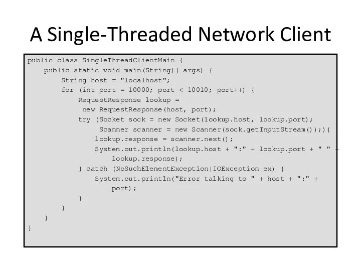 A Single-Threaded Network Client public class SingleThreadClientMain { public static