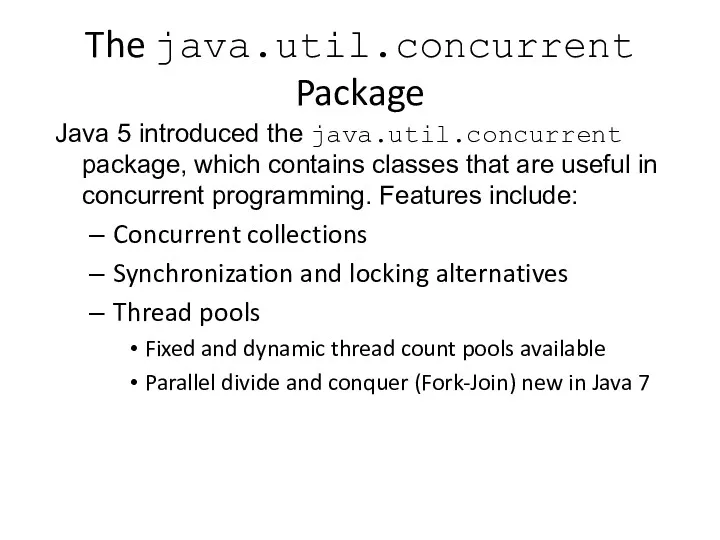 The java.util.concurrent Package Java 5 introduced the java.util.concurrent package, which