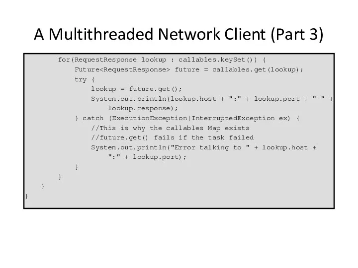 A Multithreaded Network Client (Part 3) for(RequestResponse lookup : callables.keySet())