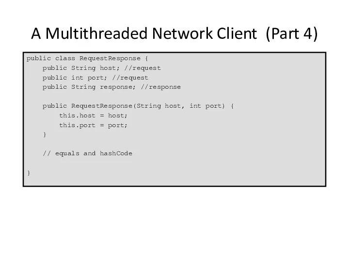 A Multithreaded Network Client (Part 4) public class RequestResponse {