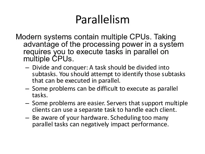 Parallelism Modern systems contain multiple CPUs. Taking advantage of the