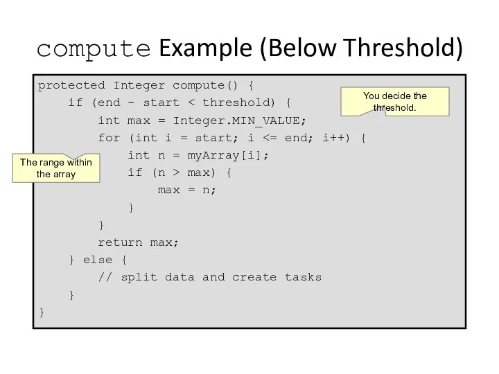 compute Example (Below Threshold) protected Integer compute() { if (end