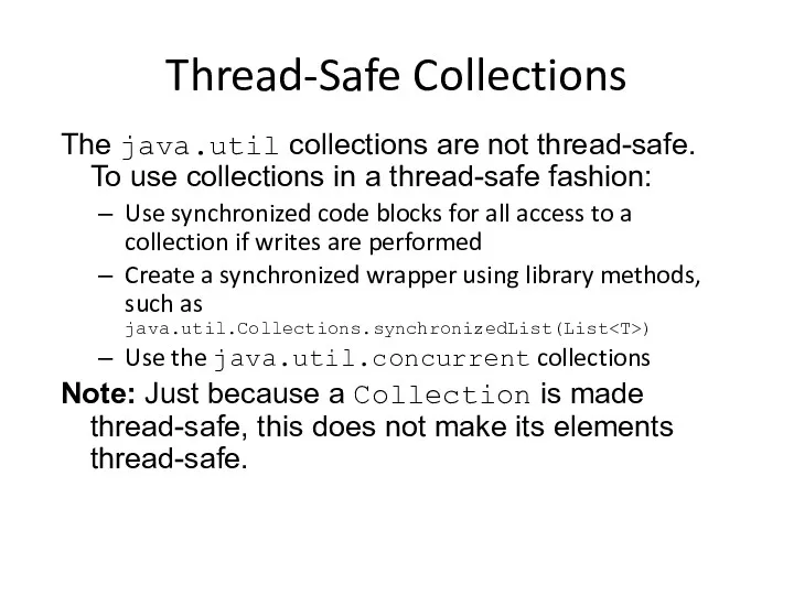 Thread-Safe Collections The java.util collections are not thread-safe. To use