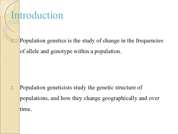 Introduction 1. Population genetics is the study of change in