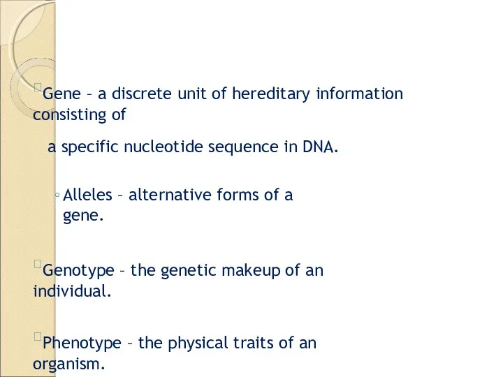 Gene – a discrete unit of hereditary information consisting of a specific nucleotide