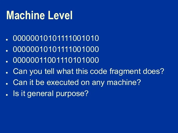 Machine Level 00000010101111001010 00000010101111001000 00000011001110101000 Can you tell what this