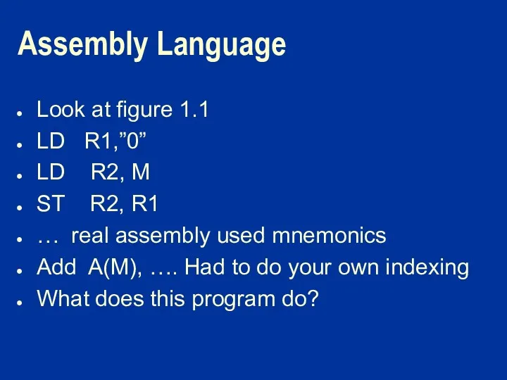 Assembly Language Look at figure 1.1 LD R1,”0” LD R2,