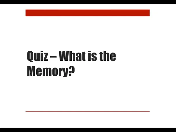 Quiz – What is the Memory?