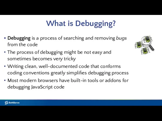 What is Debugging? Debugging is a process of searching and