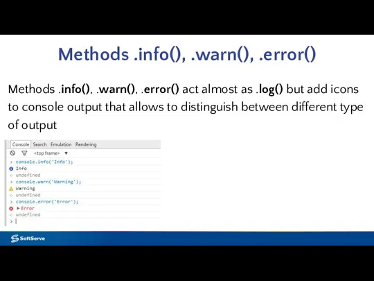 Methods .info(), .warn(), .error() Methods .info(), .warn(), .error() act almost