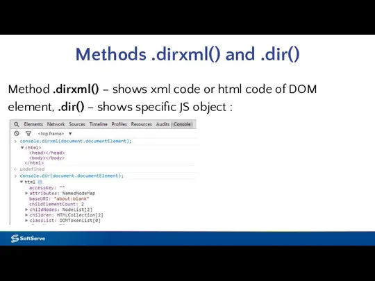 Methods .dirxml() and .dir() Method .dirxml() – shows xml code