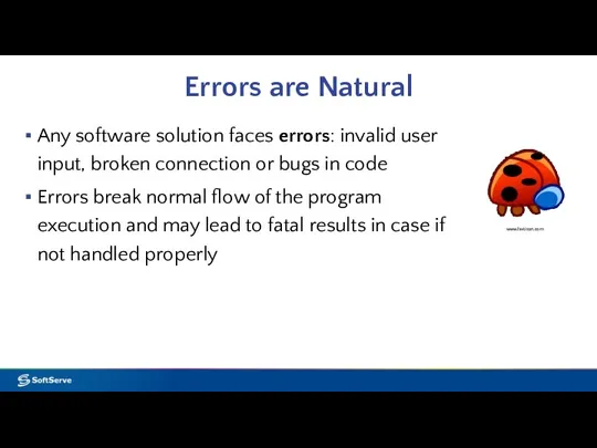 Errors are Natural Any software solution faces errors: invalid user