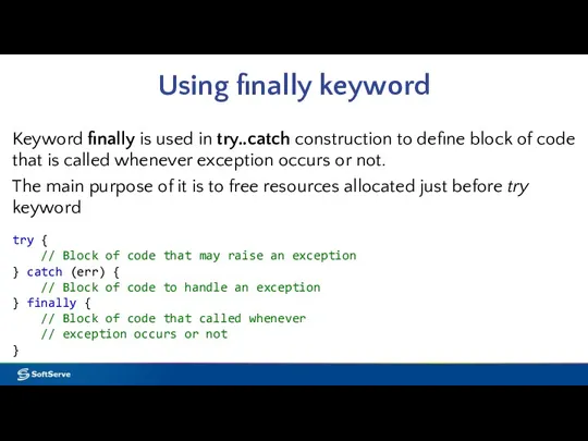 Using finally keyword Keyword finally is used in try..catch construction