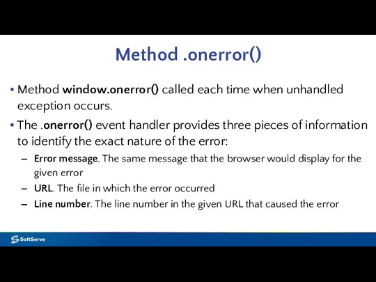 Method .onerror() Method window.onerror() called each time when unhandled exception