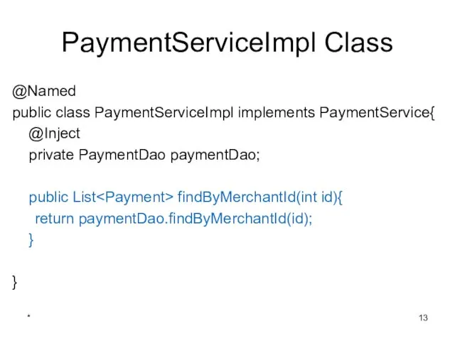 PaymentServiceImpl Class @Named public class PaymentServiceImpl implements PaymentService{ @Inject private