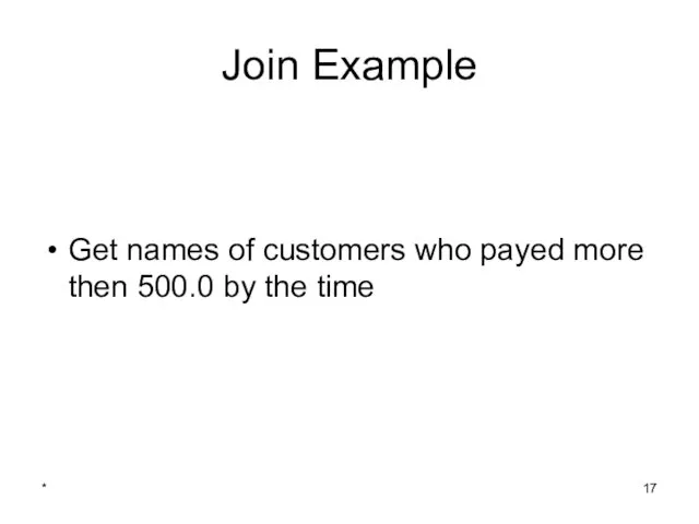 * Join Example Get names of customers who payed more then 500.0 by the time