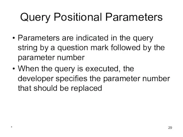 * Query Positional Parameters Parameters are indicated in the query