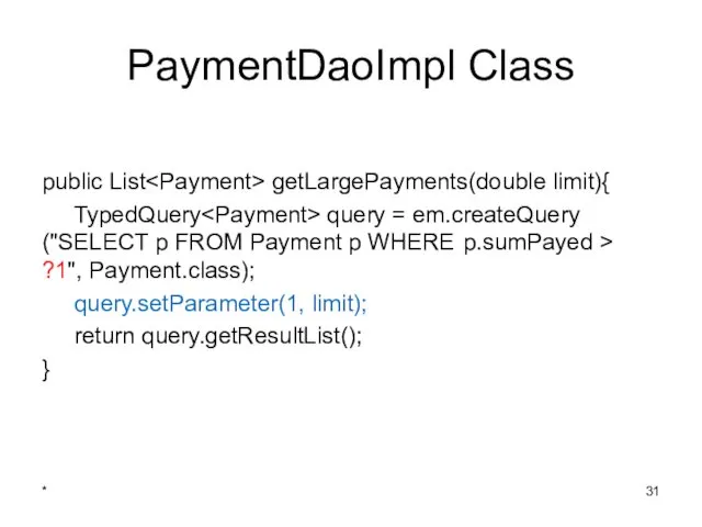 PaymentDaoImpl Class public List getLargePayments(double limit){ TypedQuery query = em.createQuery