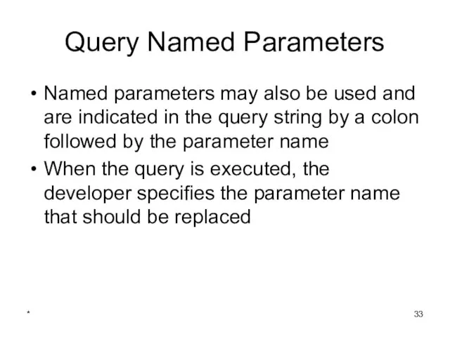 * Query Named Parameters Named parameters may also be used