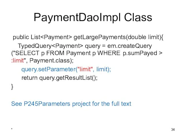 PaymentDaoImpl Class public List getLargePayments(double limit){ TypedQuery query = em.createQuery