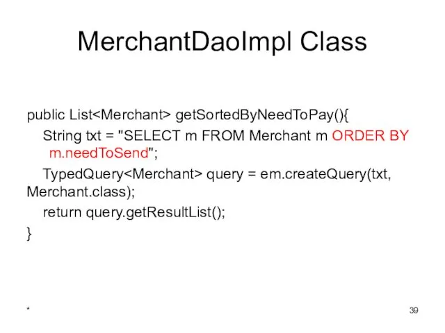 MerchantDaoImpl Class public List getSortedByNeedToPay(){ String txt = "SELECT m