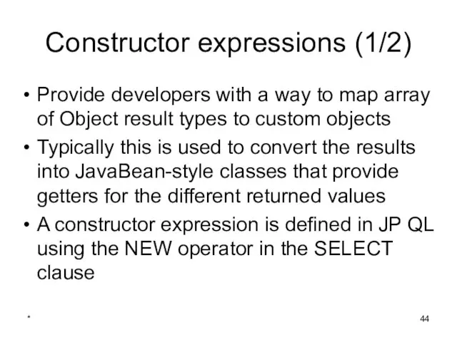 * Constructor expressions (1/2) Provide developers with a way to
