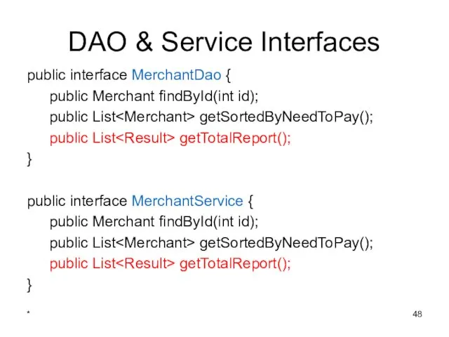 DAO & Service Interfaces public interface MerchantDao { public Merchant